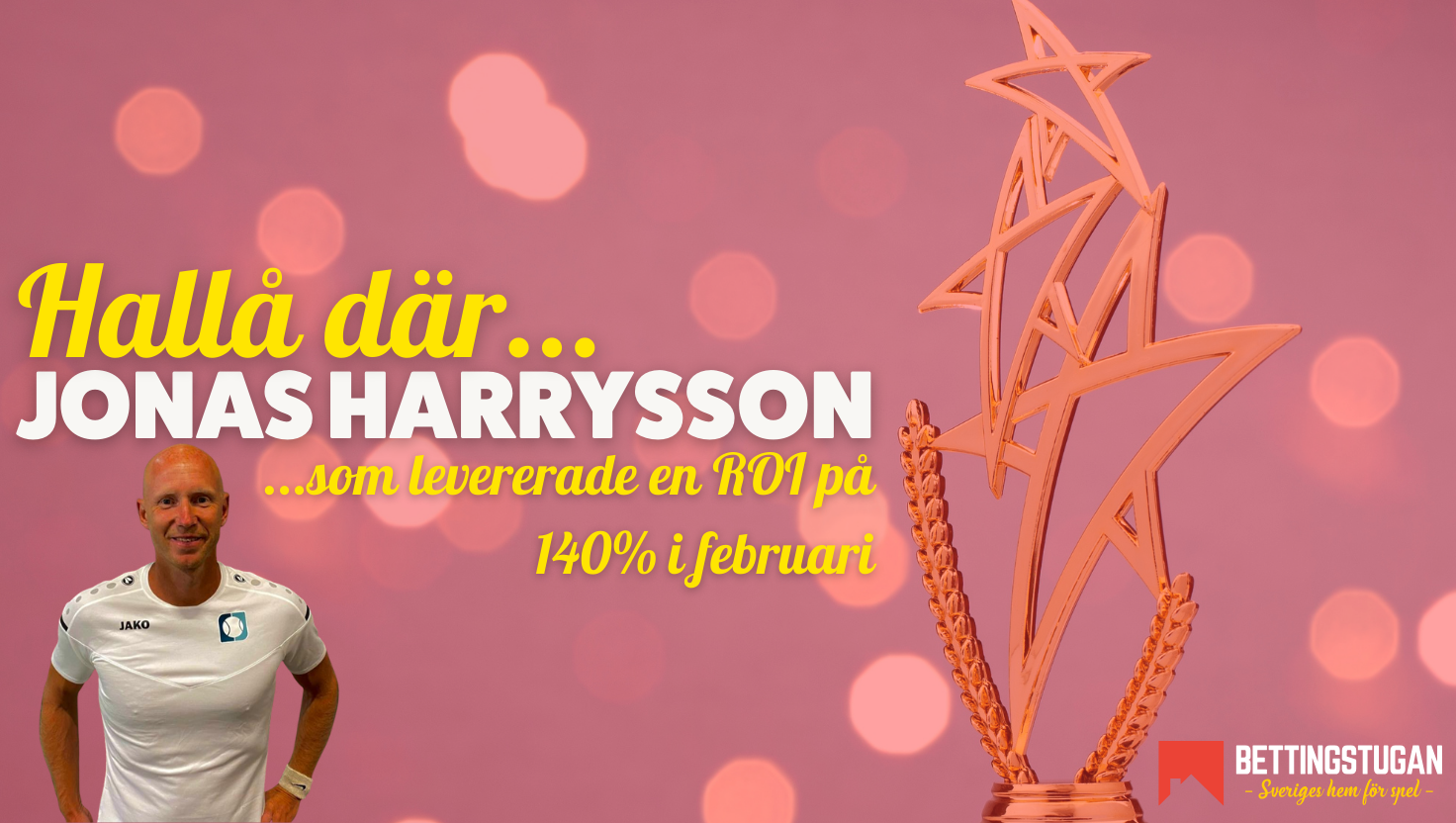 Hallå där, Jonas Harrysson - som levererade en total ROI på 140% i februari!