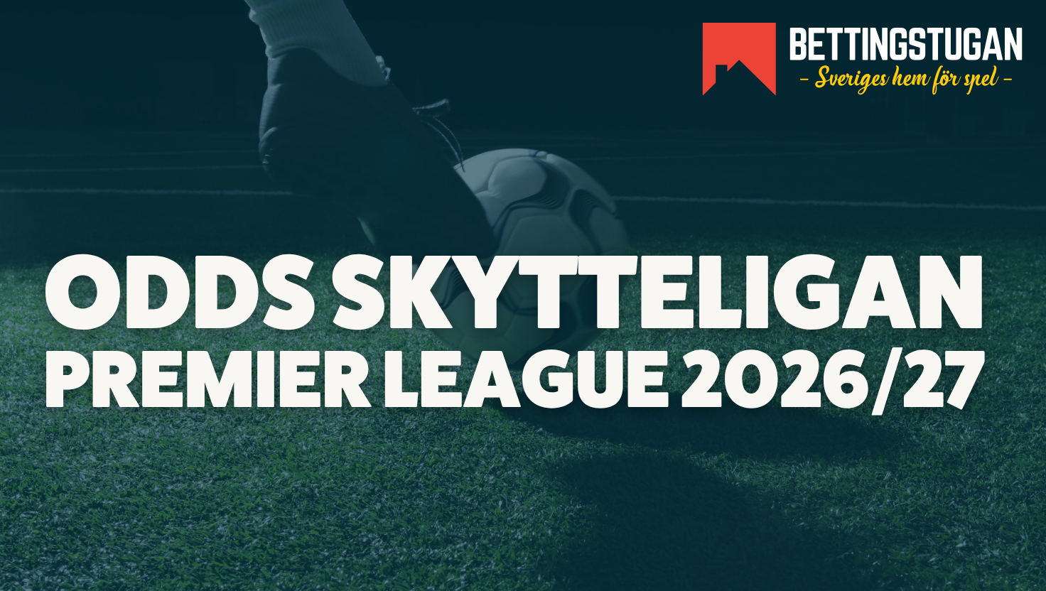 Vem vinner Premier Leagues skytteliga 2026/27? Se aktuella odds och favoriter