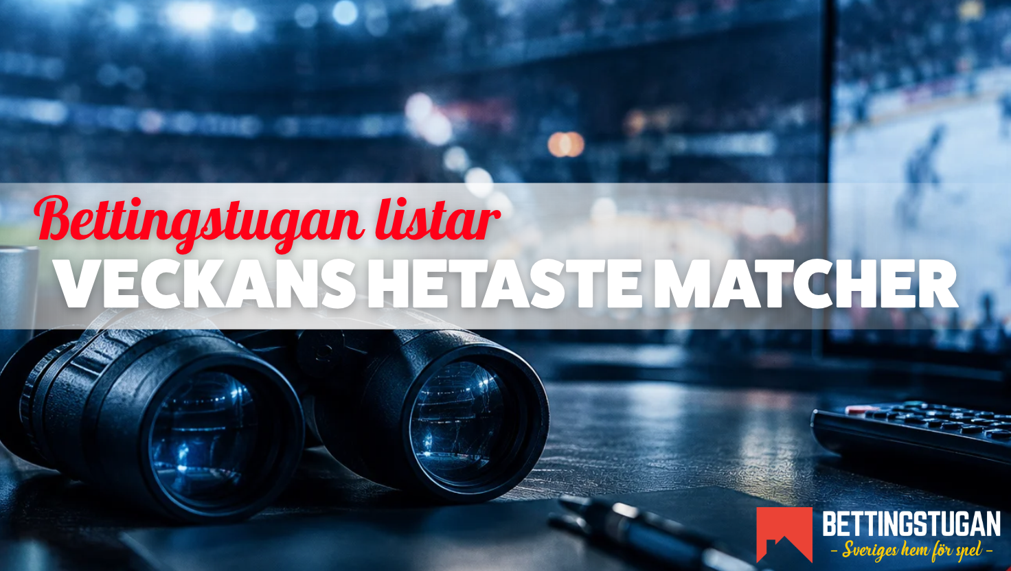 Veckans hetaste matcher – Bettingstugan listar topp 10 (v.42)
